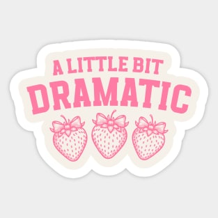 A Little Bit Dramatic Strawberry Funny Sticker